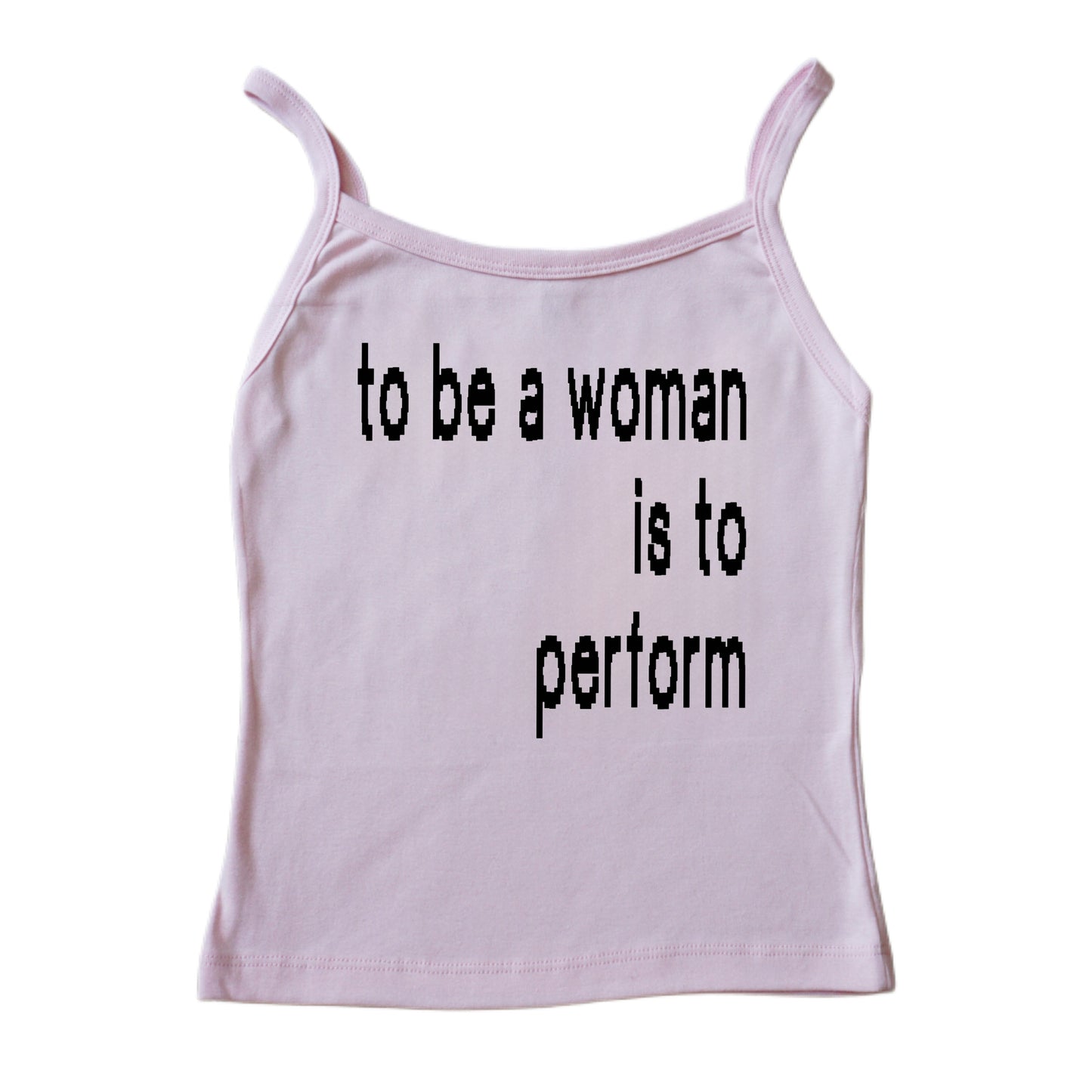 To be a woman is to perform tank top