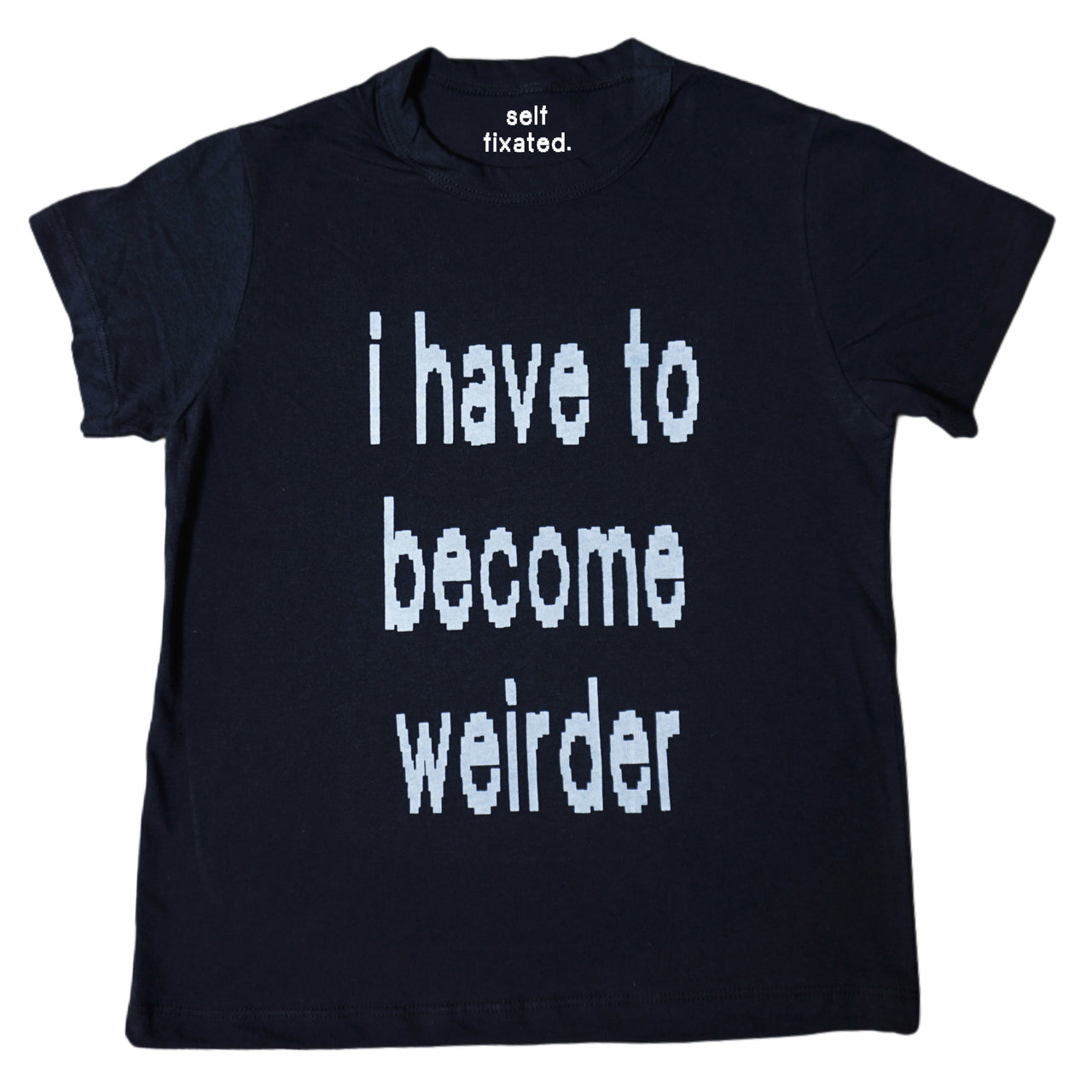 I have to become weirder tee