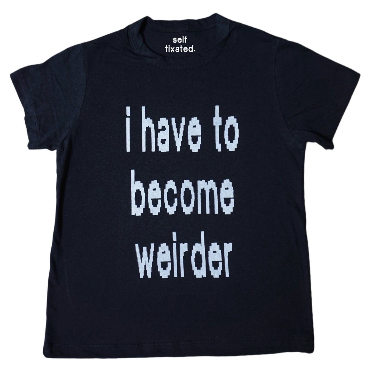 I have to become weirder tee