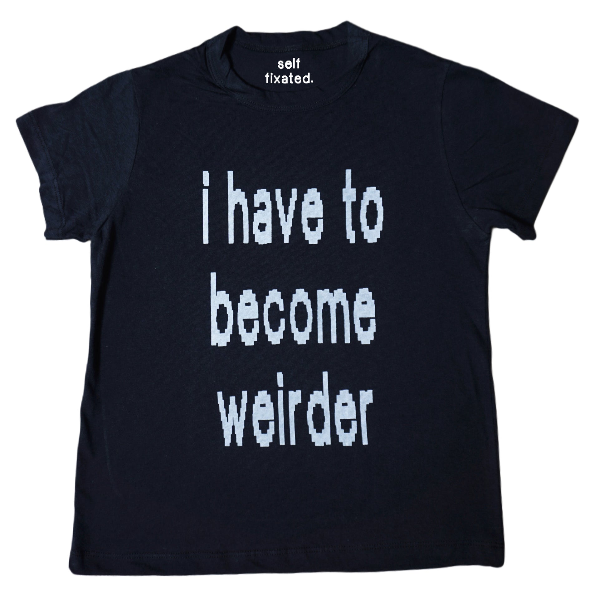 I have to become weirder tee