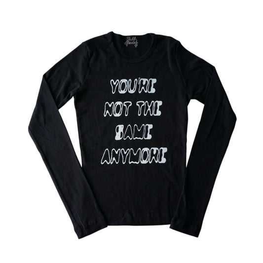 You're not the same anymore long sleeve top