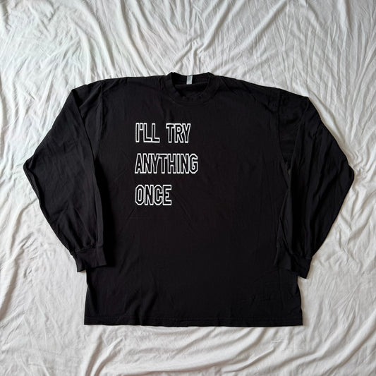 I'll try anything once long sleeve tee - XL