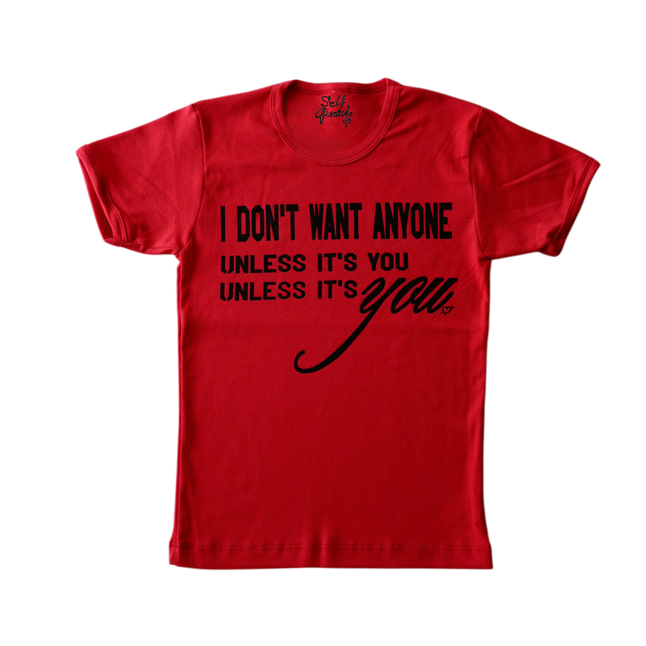 Don't want anyone, unless it's you baby tee