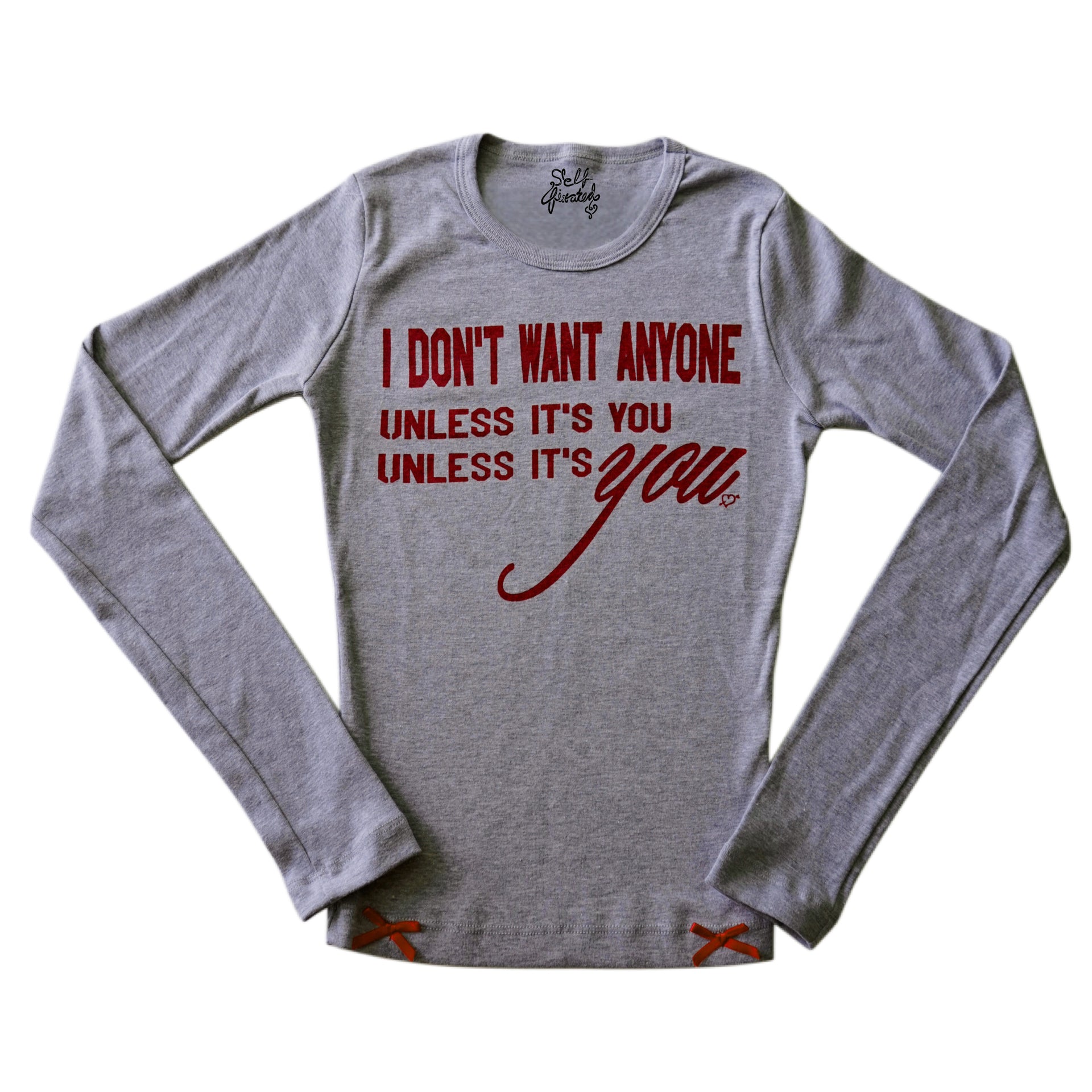 Don't want anyone, unless it's you long sleeve top