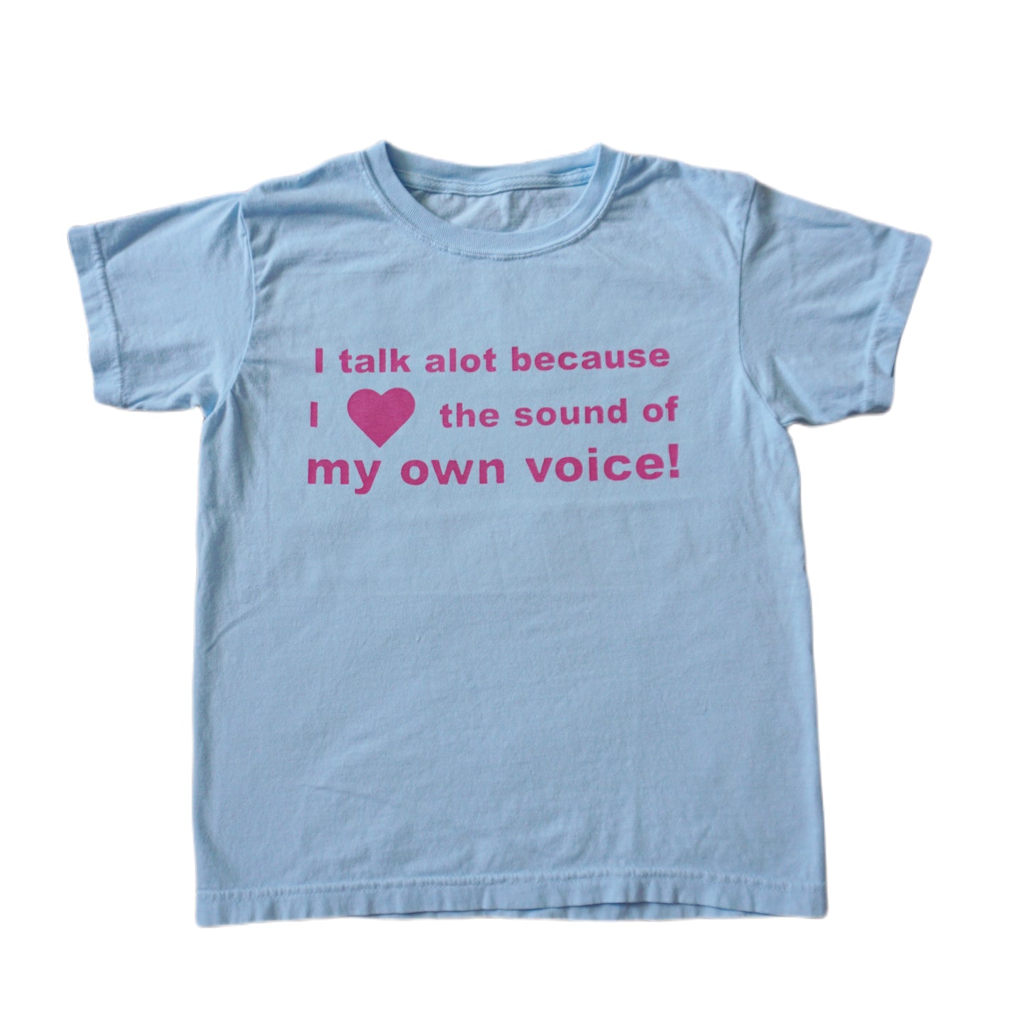 I talk a lot because I love the sound of my own voice tee