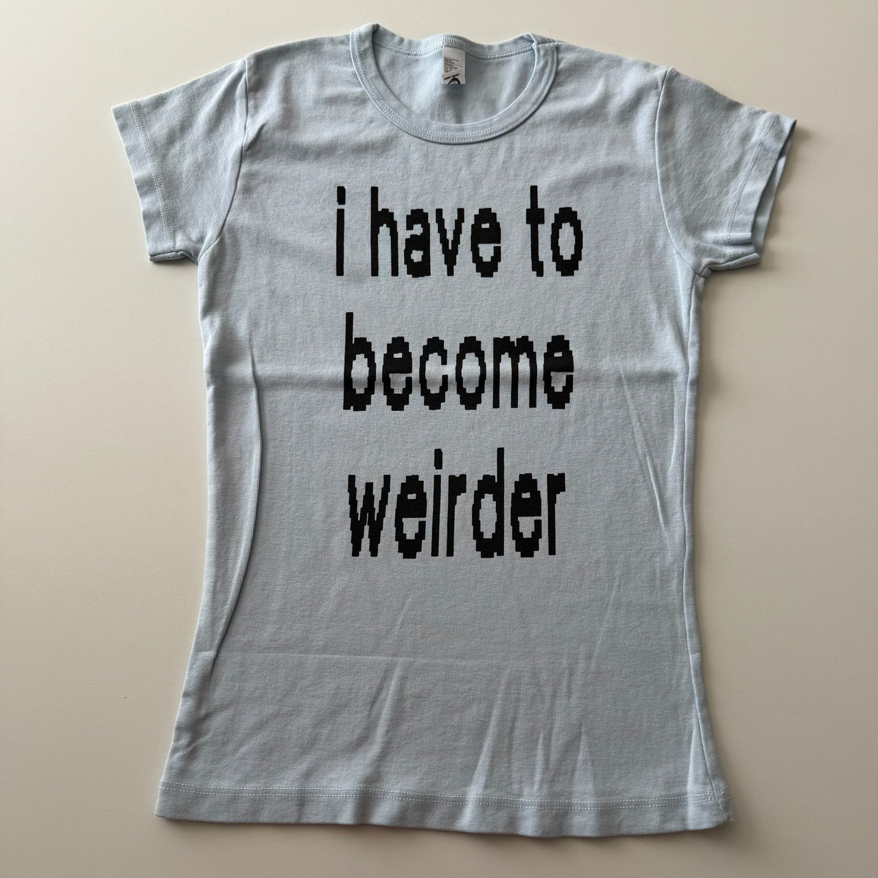 I have to become weirder baby tee - S