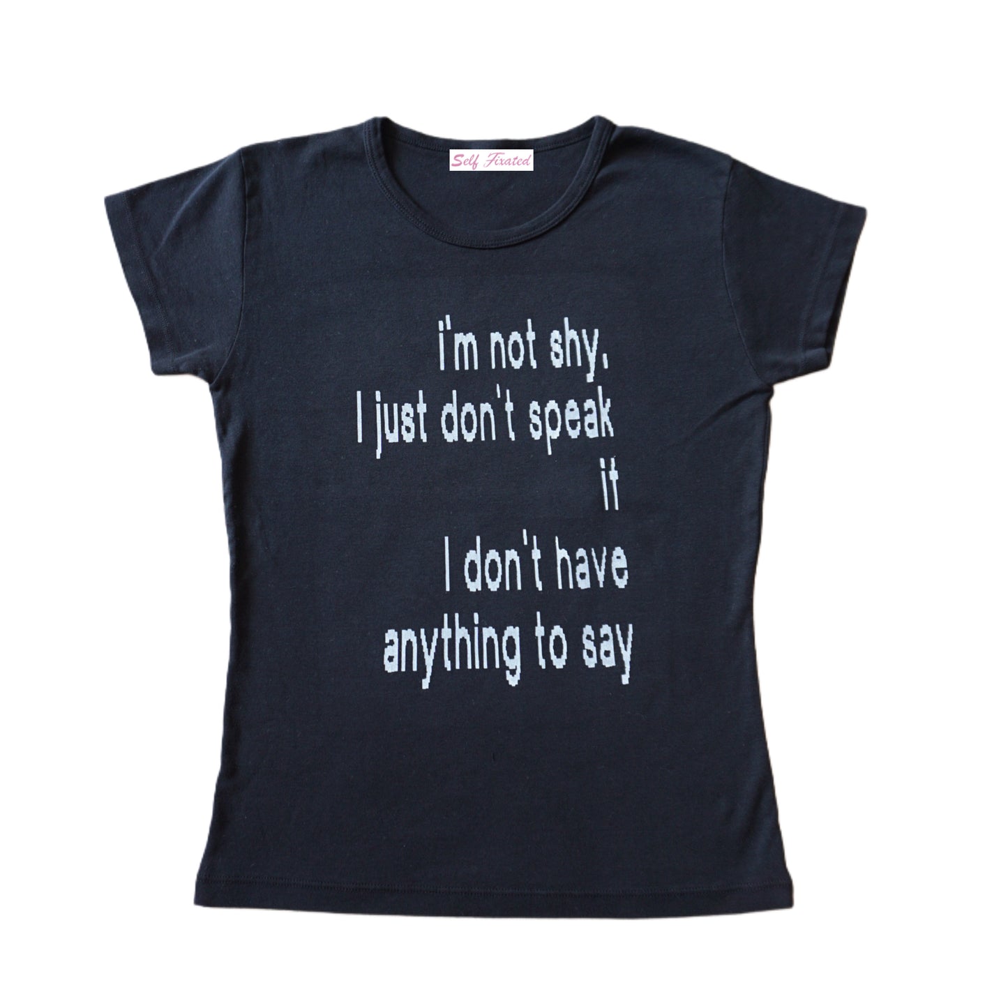 I'm not shy, I just don't speak if I don't have anything to say baby tee