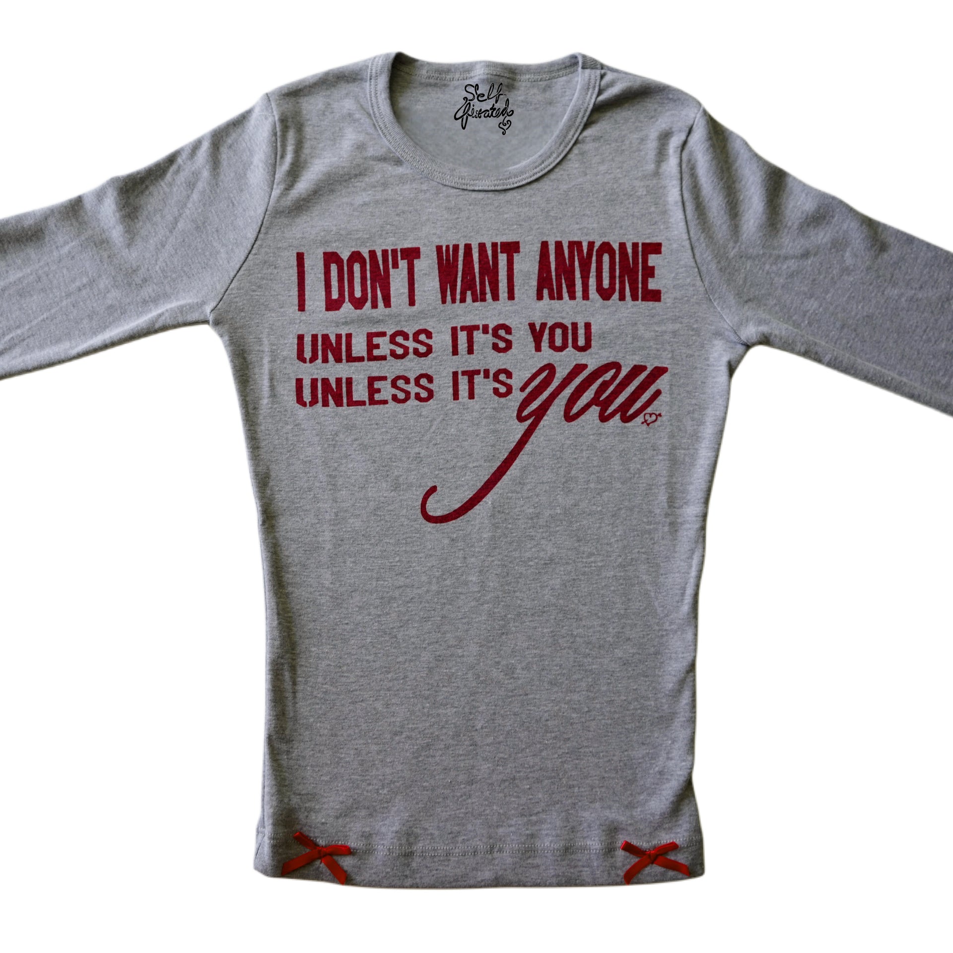 Don't want anyone, unless it's you long sleeve top
