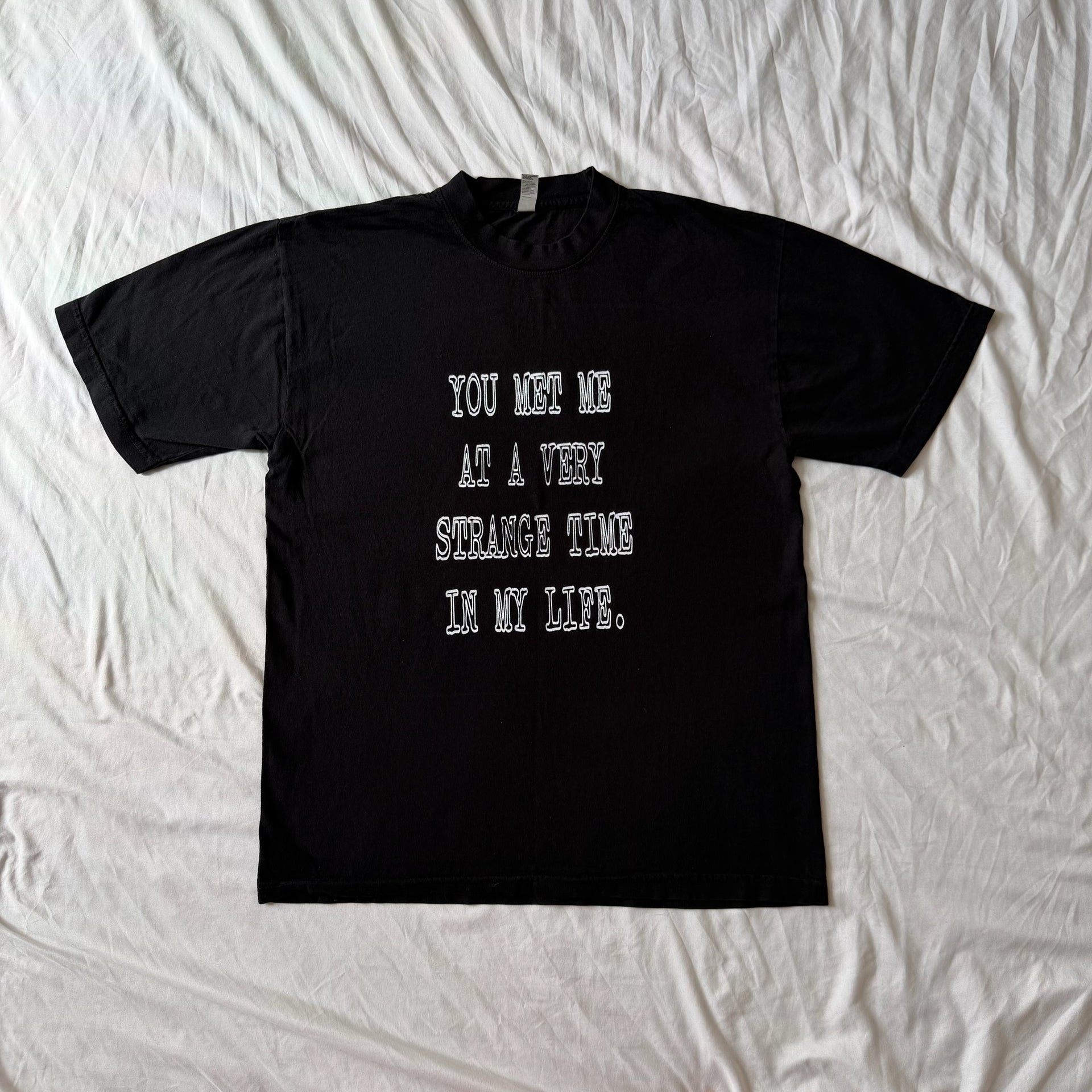 You met me at a very strange time in my life tee - M