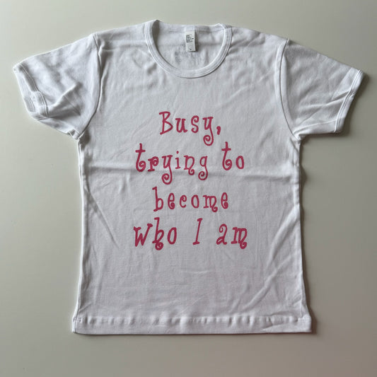 Busy trying to become who I am baby tee - L