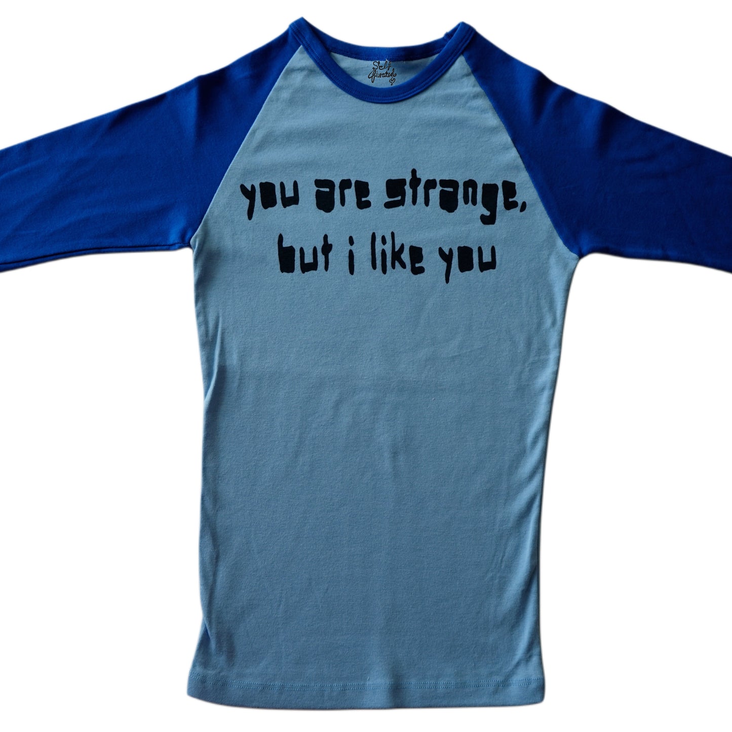 You are strange, but i like you 3/4 sleeve top