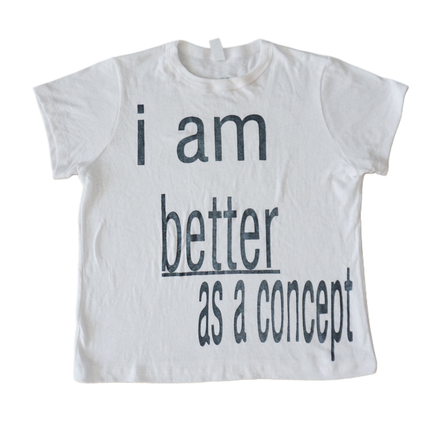 I am better as a concept tee