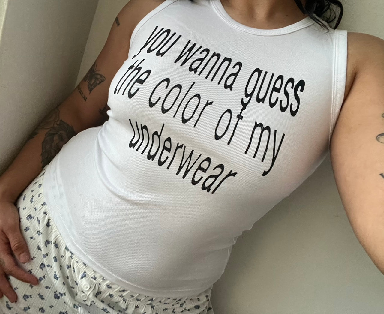 You wanna guess the color of my underwear tank top