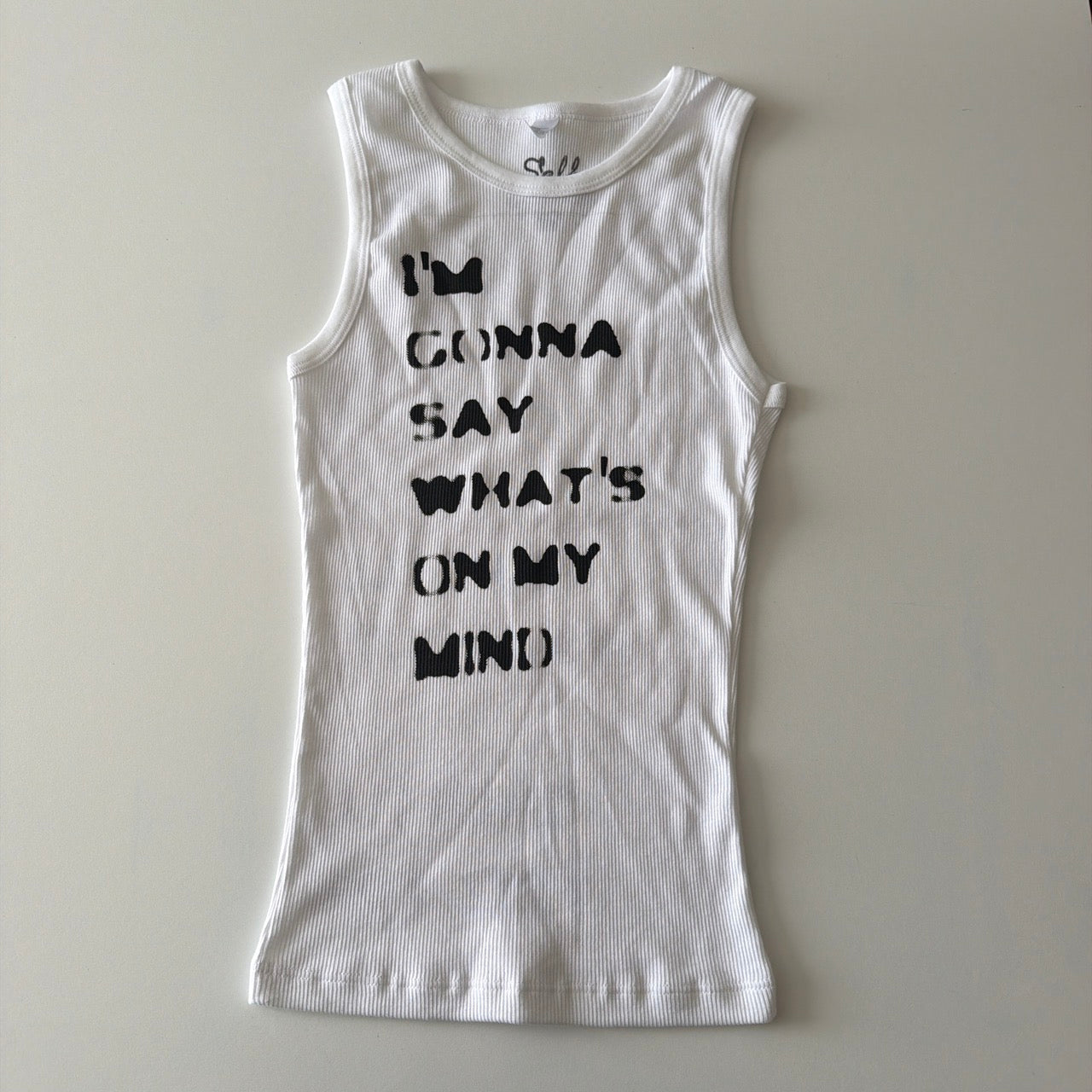 I'm gonna say what's on my mind tank - S