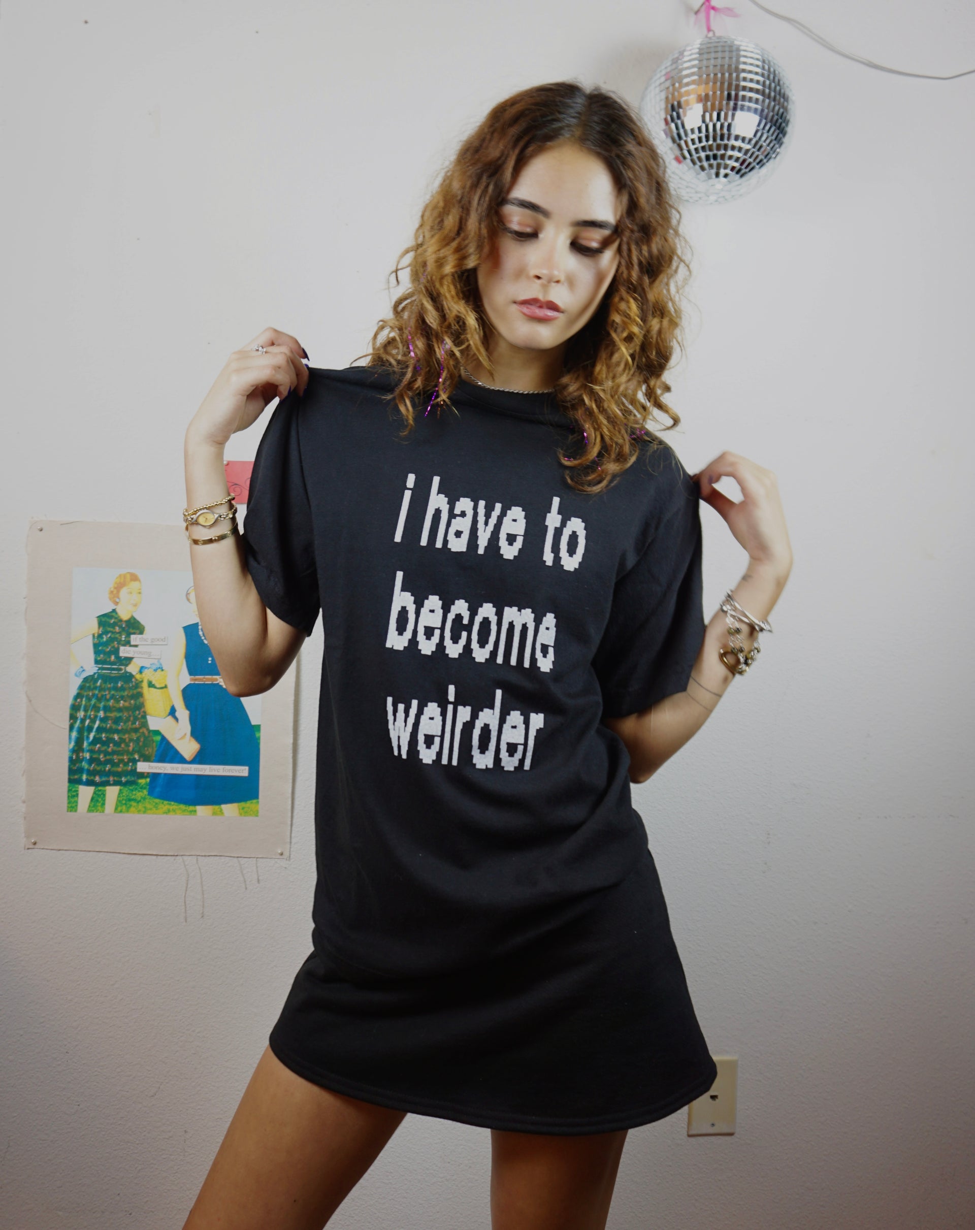 I have to become weirder tee